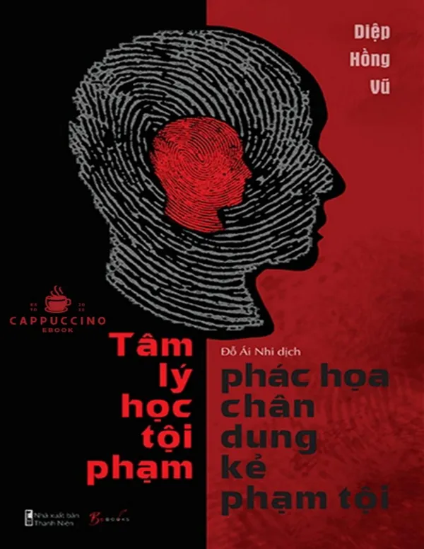 Tâm Lý Học Tội Phạm - Phác Họa Chân Dung Kẻ Phạm Tội - Diệp Hồng Vũ [eBook]