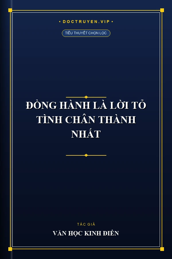 Đồng Hành Là Lời Tỏ Tình Chân Thành Nhất