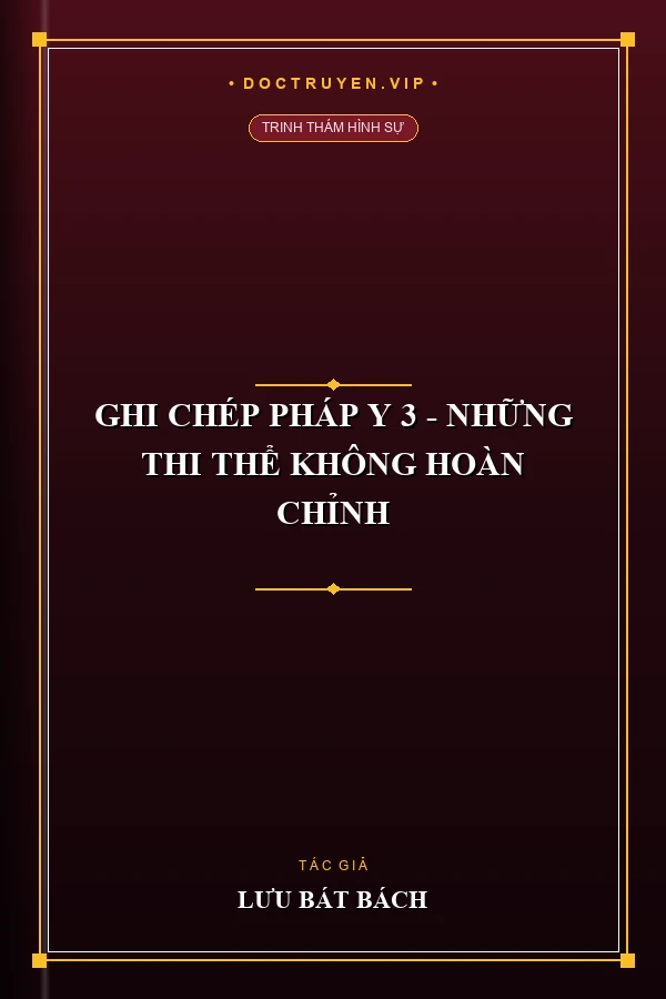 Ghi Chép Pháp Y 3 - Những Thi Thể Không Hoàn Chỉnh