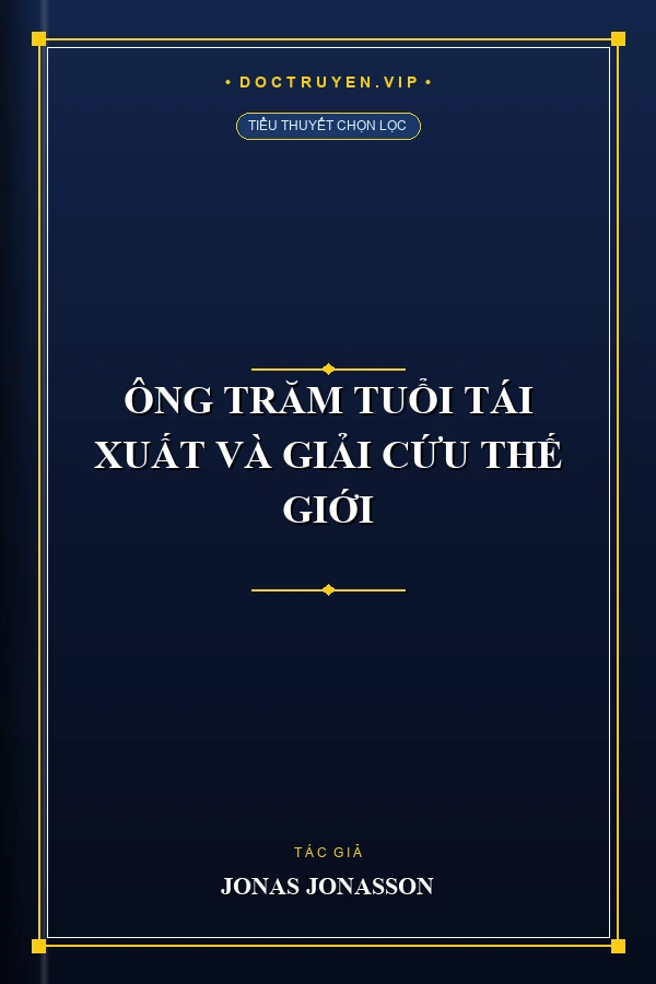 Ông Trăm Tuổi Tái Xuất Và Giải Cứu Thế Giới